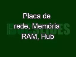 Placa de rede, Memória RAM, Hub