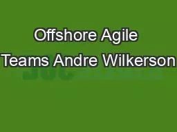 Offshore Agile Teams Andre Wilkerson