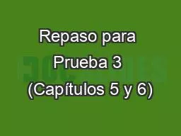 Repaso para Prueba 3 (Capítulos 5 y 6)