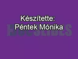 PPT-Készítette: Péntek Mónika