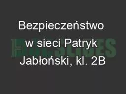 Bezpieczeństwo w sieci Patryk Jabłoński, kl. 2B