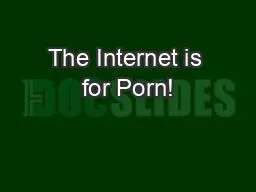 PPT-The Internet is for Porn!