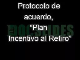 Protocolo de acuerdo, “Plan Incentivo al Retiro”