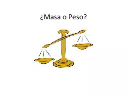 ¿Masa o Peso? ¿Cu ál es su masa? ¿Y su peso?