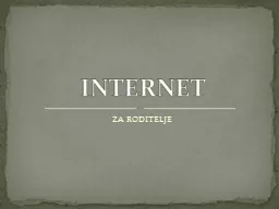 ZA RODITELJE INTERNET Ovo je prvi deo teme o zaštiti dece na Internetu u čijem fokusu