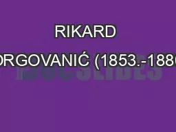 RIKARD JORGOVANIĆ (1853.-1880.)