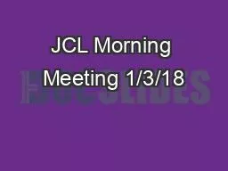 JCL Morning Meeting 1/3/18