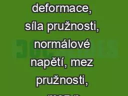 Deformace a napětí druhy deformace, síla pružnosti, normálové napětí, mez pružnosti, mez p