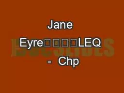 Jane Eyre				LEQ  -  Chp
