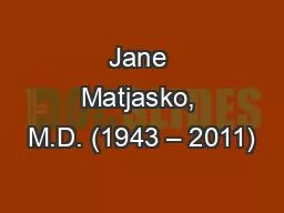 Jane Matjasko, M.D. (1943 – 2011)