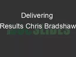 Delivering Results Chris Bradshaw