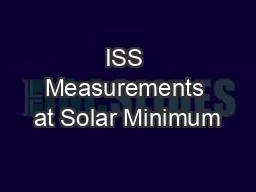 ISS Measurements at Solar Minimum