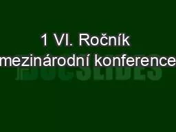 1 VI. Ročník mezinárodní konference