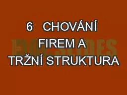 6   CHOVÁNÍ FIREM A TRŽNÍ STRUKTURA