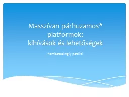 PPT-Masszívan párhuzamos* platformok: