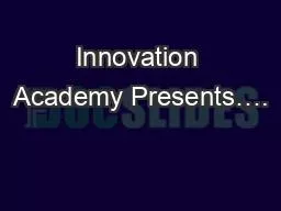 Innovation Academy Presents….