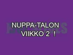 NUPPA-TALON   VIIKKO 2  !