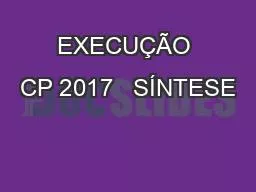 PPT-EXECUÇÃO CP 2017 SÍNTESE