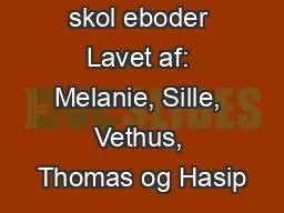 skol eboder Lavet af: Melanie, Sille, Vethus, Thomas og Hasip