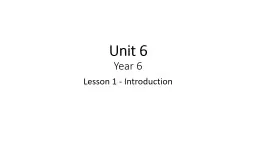 PPT-Unit 6 Year 6 Lesson 1 - Introduction