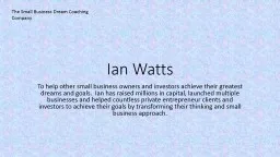 Ian Watts To help other small business owners and investors achieve their greatest dreams and goals