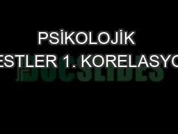 PPT-PSİKOLOJİK TESTLER 1. KORELASYON