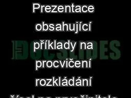 Anotace Prezentace obsahující příklady na procvičení rozkládání čísel na prvočinitele.