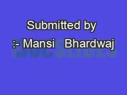 Submitted by :- Mansi   Bhardwaj