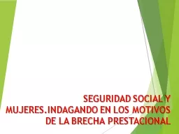 SEGURIDAD SOCIAL Y MUJERES.INDAGANDO EN LOS MOTIVOS DE LA BRECHA PRESTACIONAL