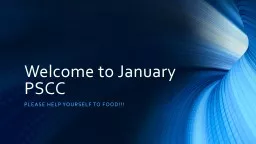 Welcome to January PSCC Please help yourself to food!!!