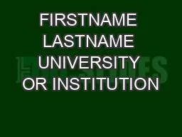 PPT-FIRSTNAME LASTNAME UNIVERSITY OR INSTITUTION