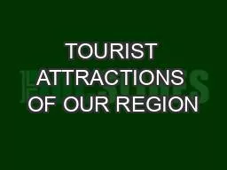 TOURIST ATTRACTIONS OF OUR REGION