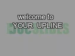 PPT-welcome to YOUR UPLINE