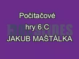 Počitačové  hry 6.C  JAKUB MAŠTÁLKA