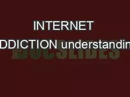 INTERNET ADDICTION understanding