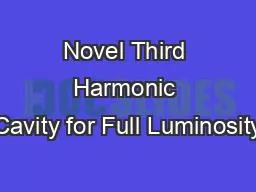 Novel Third Harmonic Cavity for Full Luminosity