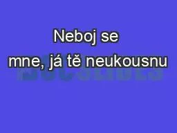 Neboj se mne, já tě neukousnu