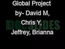 Global Project  by- David M, Chris Y, Jeffrey, Brianna