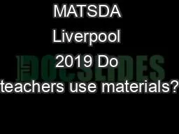 MATSDA Liverpool 2019 Do teachers use materials?