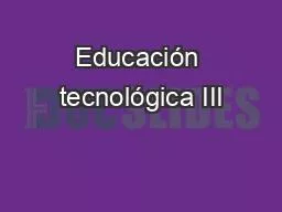 Educación tecnológica III