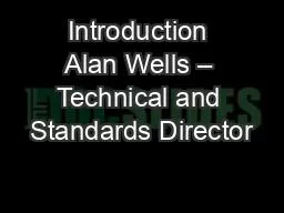 Introduction Alan Wells – Technical and Standards Director