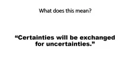 What does this mean? “Certainties will be exchanged for