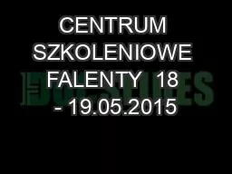 CENTRUM SZKOLENIOWE FALENTY  18 - 19.05.2015