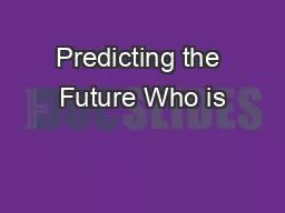 Predicting the Future Who is