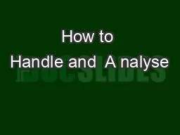 PPT-How to Handle and A nalyse