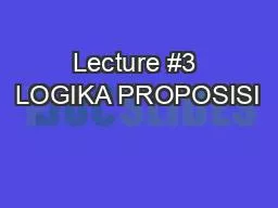 PPT-Lecture #3 LOGIKA PROPOSISI