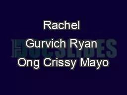 Rachel Gurvich Ryan Ong Crissy Mayo