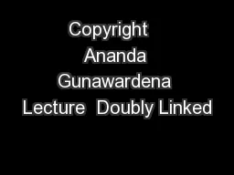 Copyright   Ananda Gunawardena Lecture  Doubly Linked