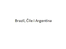 PPT-Brazil, Čile i Argentina