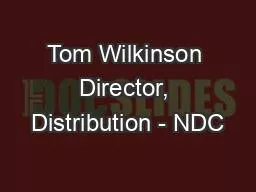 Tom Wilkinson Director, Distribution - NDC